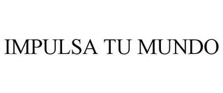 IMPULSA TU MUNDO trademark