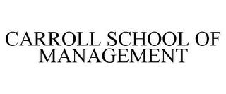 CARROLL SCHOOL OF MANAGEMENT trademark