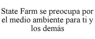 STATE FARM SE PREOCUPA POR EL MEDIO AMBIENTE PARA TI Y LOS DEMÁS trademark