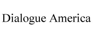 DIALOGUE AMERICA trademark