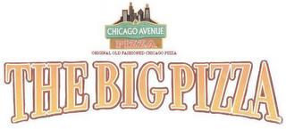 CHICAGO AVENUE PIZZA ORIGINAL OLD FASHIONED CHICAGO PIZZA THE BIG PIZZA trademark