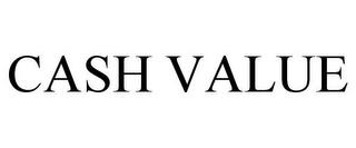 CASH VALUE trademark