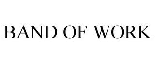 BAND OF WORK trademark