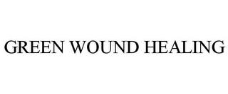 GREEN WOUND HEALING trademark