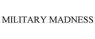 MILITARY MADNESS trademark