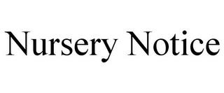 NURSERY NOTICE trademark