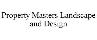 PROPERTY MASTERS LANDSCAPE AND DESIGN trademark