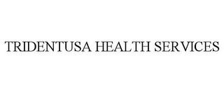 TRIDENTUSA HEALTH SERVICES trademark