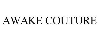 AWAKE COUTURE trademark