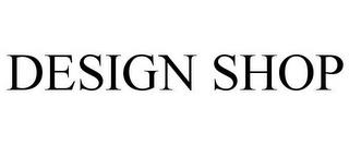 DESIGN SHOP trademark