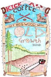 KICK AX COFFEE GET BIG WOOD WITH OLD GROWTH BLEND COFFEE trademark