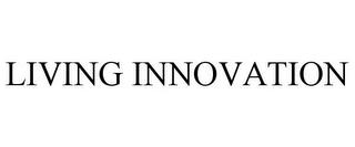 LIVING INNOVATION trademark