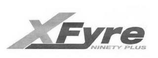 XFYRE NINETY PLUS trademark