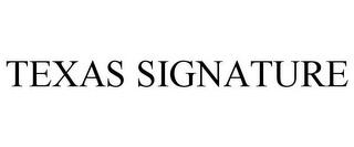 TEXAS SIGNATURE trademark