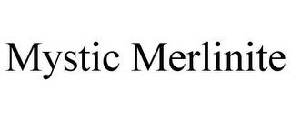 MYSTIC MERLINITE trademark