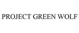 PROJECT GREEN WOLF trademark