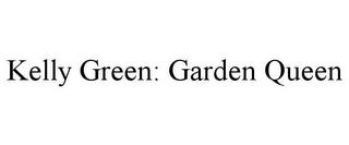 KELLY GREEN: GARDEN QUEEN trademark