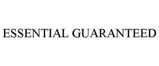 ESSENTIAL GUARANTEED trademark