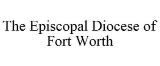 THE EPISCOPAL DIOCESE OF FORT WORTH trademark