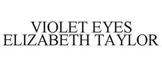 VIOLET EYES ELIZABETH TAYLOR trademark