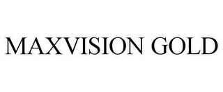 MAXVISION GOLD trademark