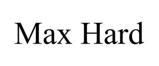 MAX HARD trademark