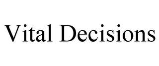 VITAL DECISIONS trademark