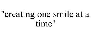 "CREATING ONE SMILE AT A TIME" trademark