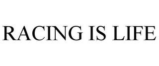 RACING IS LIFE trademark