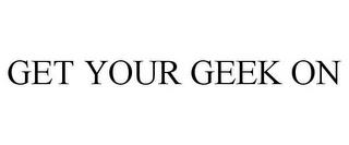 GET YOUR GEEK ON trademark