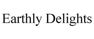 EARTHLY DELIGHTS trademark