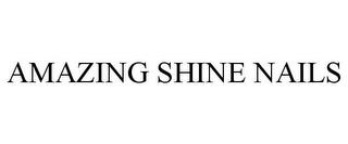 AMAZING SHINE NAILS trademark