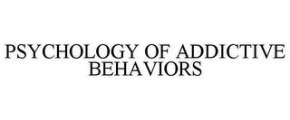 PSYCHOLOGY OF ADDICTIVE BEHAVIORS trademark