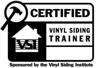 VSI CERTIFIED VINYL SIDING TRAINER SPONSORED BY THE VINYL SIDING INSTITUTE trademark