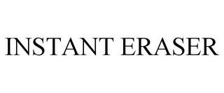 INSTANT ERASER trademark