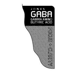 JONES GABA GAMMA AMINO BUTYRIC ACID FOCUS + CLARITY trademark