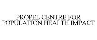 PROPEL CENTRE FOR POPULATION HEALTH IMPACT trademark