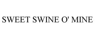 SWEET SWINE O' MINE trademark