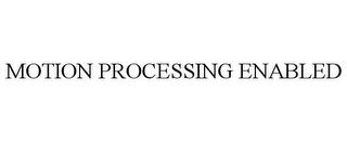 MOTION PROCESSING ENABLED trademark