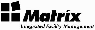 MATRIX INTEGRATED FACILITY MANAGEMENT trademark