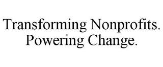 TRANSFORMING NONPROFITS. POWERING CHANGE. trademark