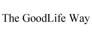 THE GOODLIFE WAY trademark