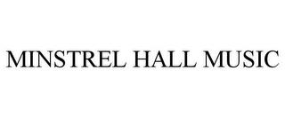 MINSTREL HALL MUSIC trademark