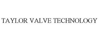 TAYLOR VALVE TECHNOLOGY trademark