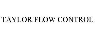 TAYLOR FLOW CONTROL trademark