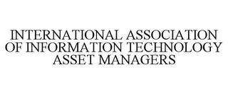 INTERNATIONAL ASSOCIATION OF INFORMATION TECHNOLOGY ASSET MANAGERS trademark