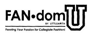 FAN·DOM U BY LITTLEARTH FANNING YOUR PASSION FOR COLLEGIATE FASHION! trademark