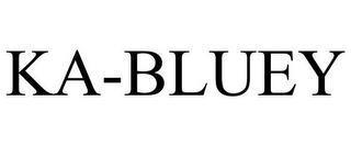 KA-BLUEY trademark