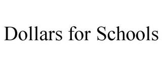 DOLLARS FOR SCHOOLS trademark