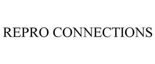 REPRO CONNECTIONS trademark